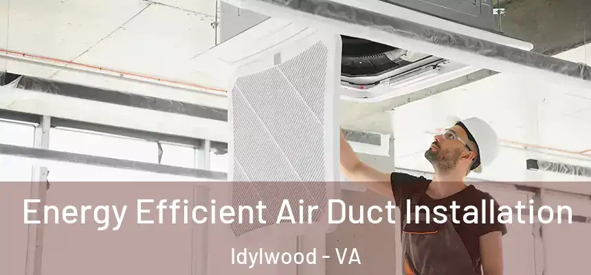  Energy Efficient Air Duct Installation Idylwood - VA