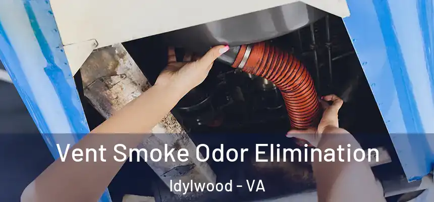  Vent Smoke Odor Elimination Idylwood - VA